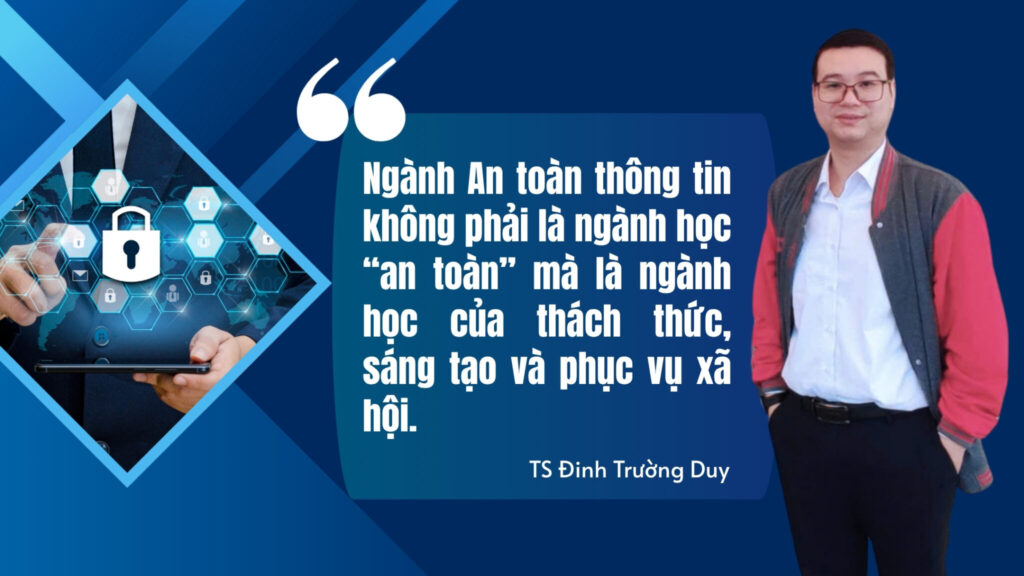 Nghề giáo An toàn thông tin “không lùi vào giảng đường mà bước vào trung tâm thực chiến” – Thầy TS.Đinh Trường Duy, khoa An toàn thông tin NEW8808