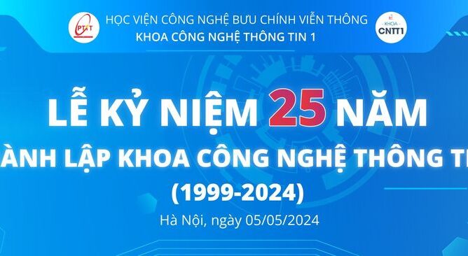 LỄ KỶ NIỆM 25 NĂM THÀNH LẬP KHOA CÔNG NGHỆ THÔNG TIN 1 (1999-2024)