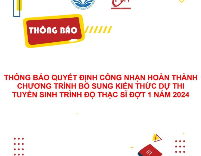 THÔNG BÁO QUYẾT ĐỊNH CÔNG NHẬN HOÀN THÀNH CHƯƠNG TRÌNH BỔ SUNG KIẾN THỨC DỰ THI New8882 giải trí trực tuyến TRÌNH ĐỘ THẠC SĨ ĐỢT 1 NĂM 2024
