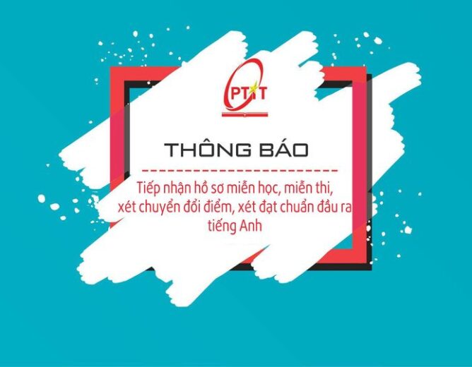 THÔNG BÁO VỀ VIỆC TIẾP NHẬN HỒ SƠ MIỄN HỌC, MIỄN THI, XÉT CHUYỂN ĐỔI ĐIỂM, XÉT ĐẠT CHUẨN ĐẦU RA TIẾNG ANH