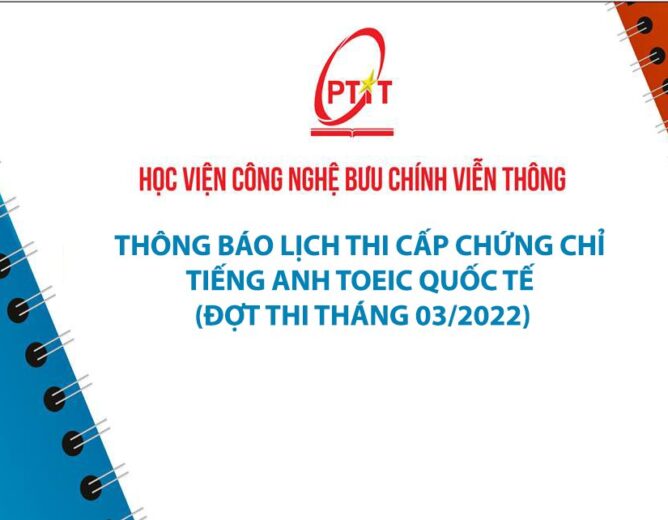 THÔNG BÁO LỊCH THI CẤP CHỨNG CHỈ TIẾNG ANH TOEIC QUỐC TẾ (ĐỢT THI THÁNG 03/2022)