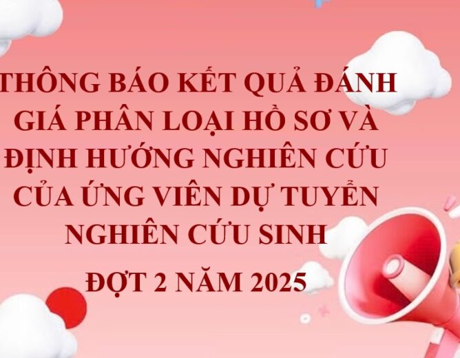Kết quả đánh giá phân loại hồ sơ và định hướng nghiên cứu của ứng viên dự tuyển nghiên cứu sinh đợt 2 năm 2025